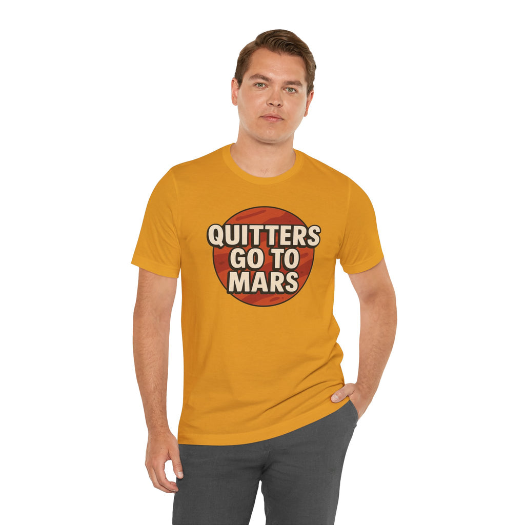 Quitters Go To Mars -  Funny Activism Tee (Unisex) | Civic Goods