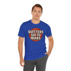 Quitters Go To Mars -  Funny Activism Tee (Unisex) | Civic Goods
