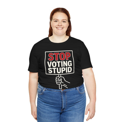 Stop Voting Stupid – Unisex Protest Tee (Size XS-4XL)