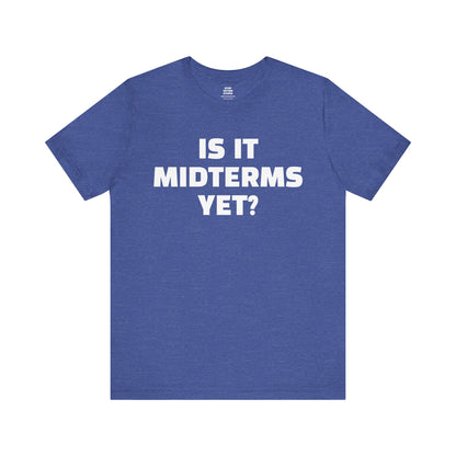 Is It Midterms Yet? – Unisex Protest Tee (Size XS-4XL)
