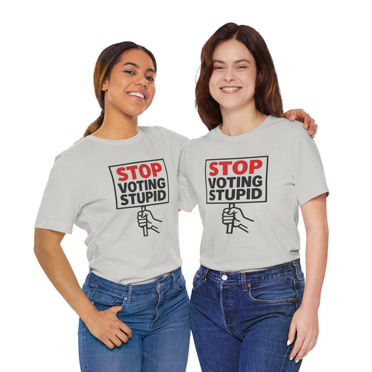 Stop Voting Stupid – Unisex Protest Tee (Size XS-4XL)
