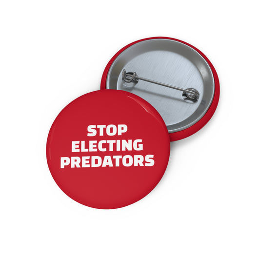 Stop Electing Predators Pin/Button – 1.25", 2.25"and 3" Pin - Red