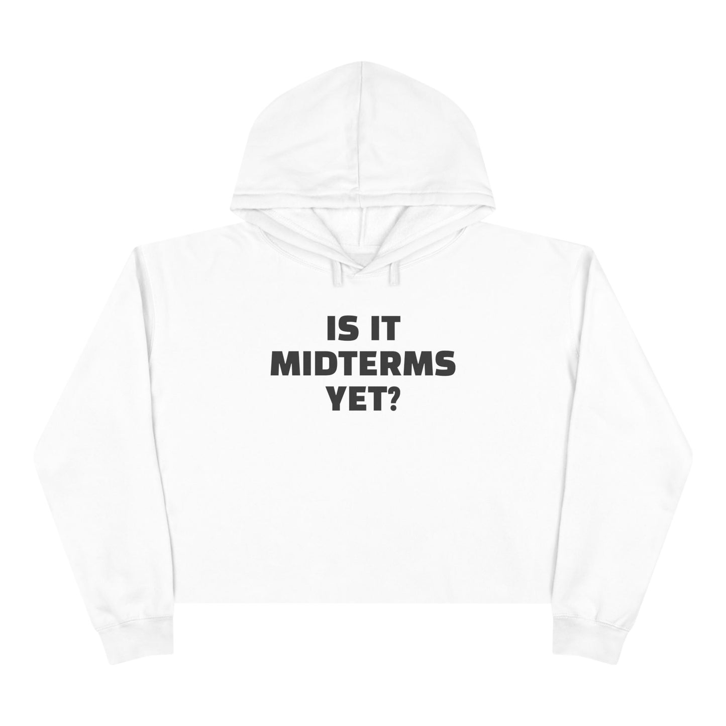 Is It Midterms Yet? –  Unisex Cropped Protest Hoodie (Size XS-L)