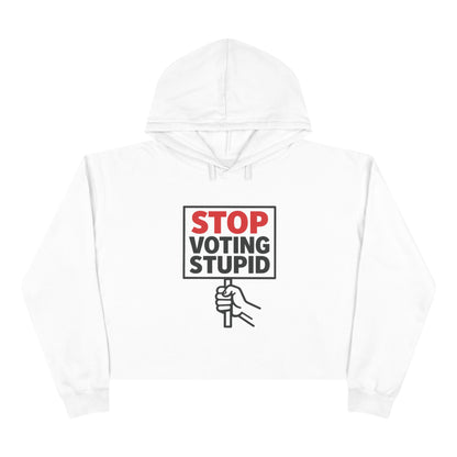 Stop Voting Stupid –  Unisex Cropped Protest Hoodie (Size XS-L)