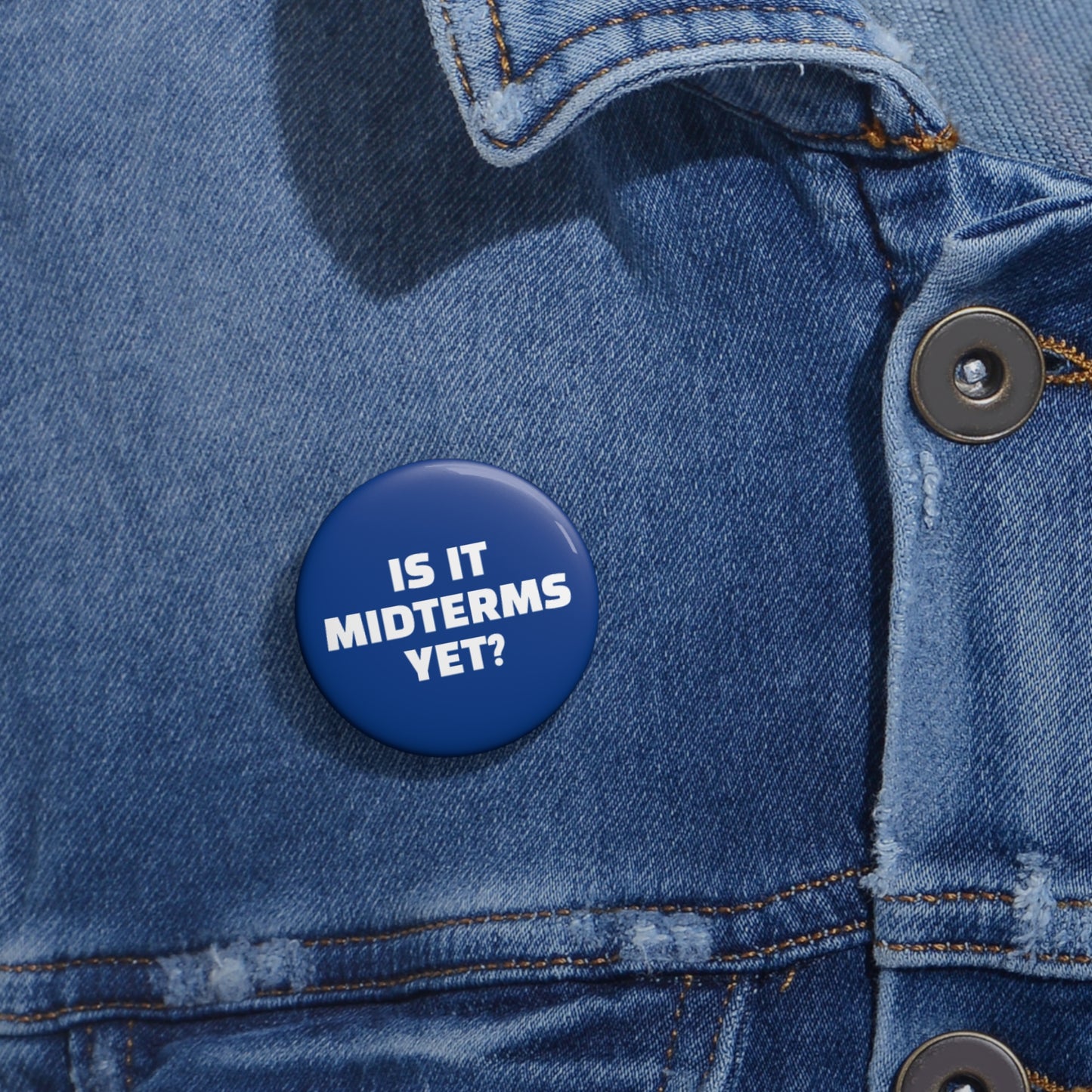 Is It Midterms Yet Pin/Button – 1.25", 2.25"and 3" Pin - Blue