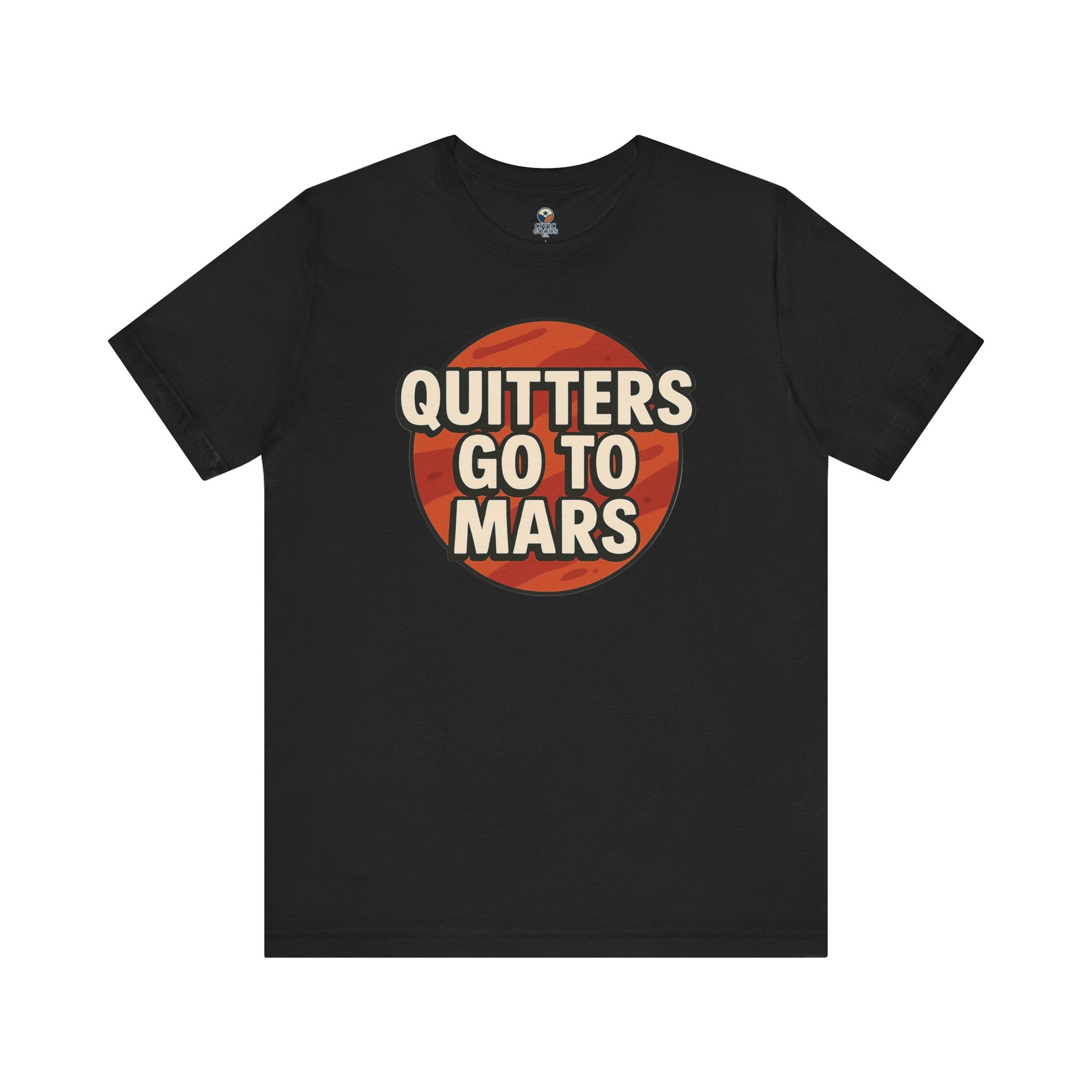 Quitters Go To Mars -  Funny Activism Tee (Unisex) | Civic Goods