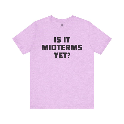 Is It Midterms Yet? – Unisex Protest Tee (Size XS-4XL)