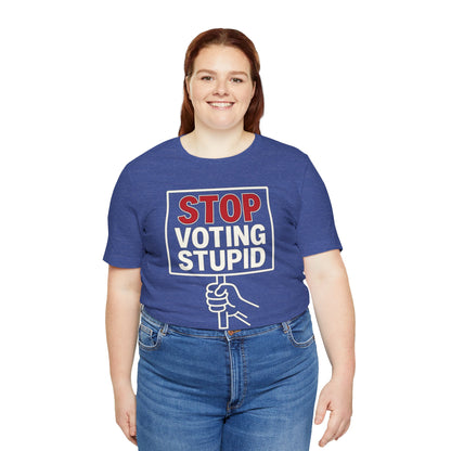 Stop Voting Stupid – Unisex Protest Tee (Size XS-4XL)