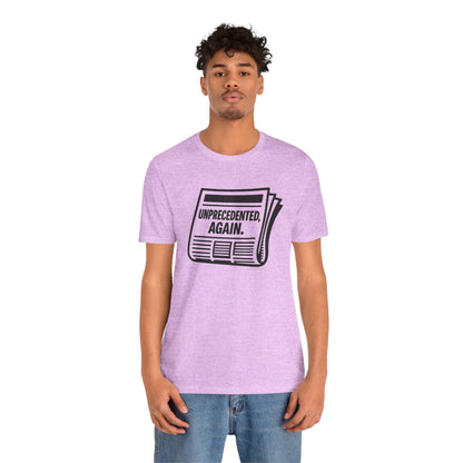 Unprecedented, Again – Unisex Protest Tee (Size XS-4XL)