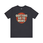 Quitters Go To Mars -  Funny Activism Tee (Unisex) | Civic Goods