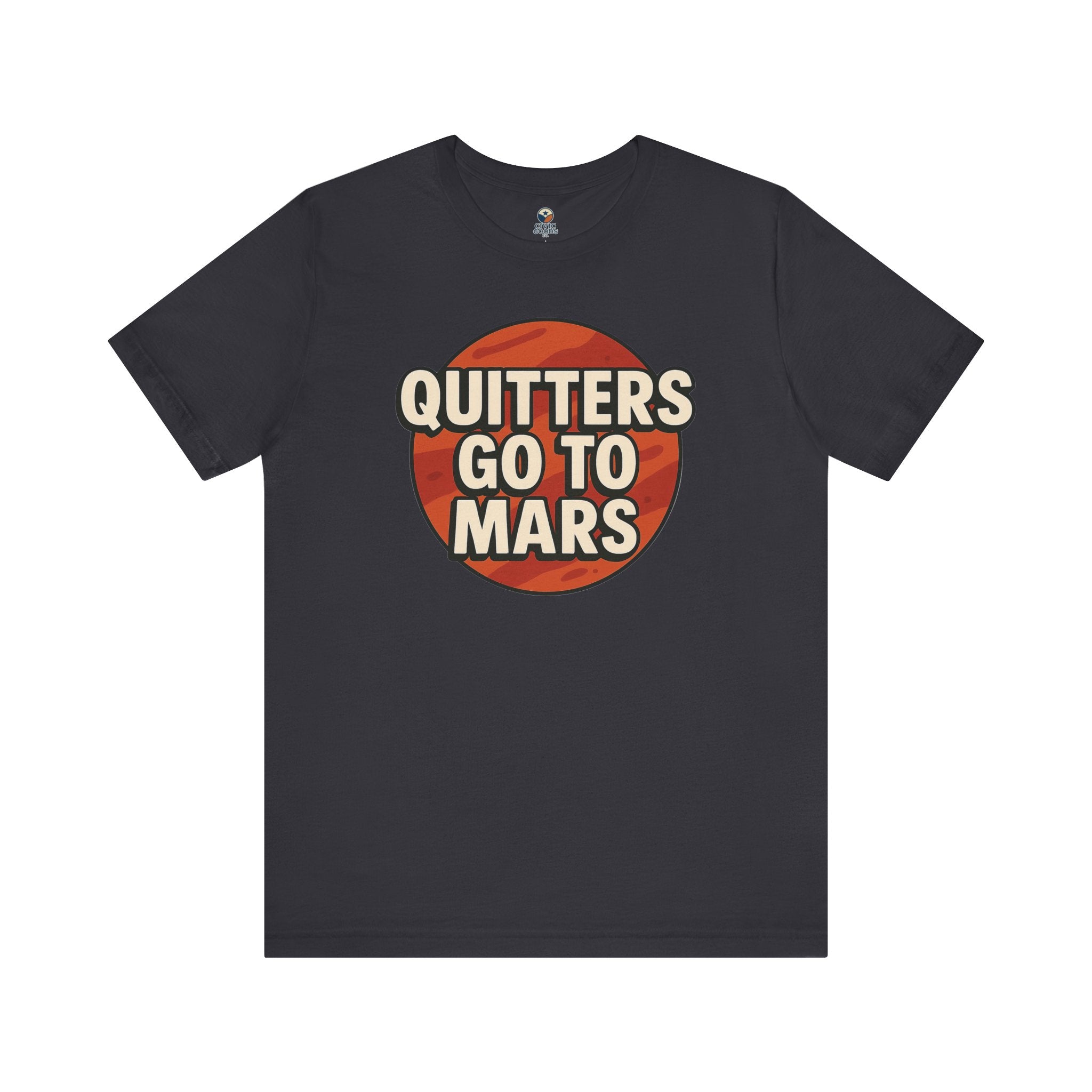 Quitters Go To Mars -  Funny Activism Tee (Unisex) | Civic Goods