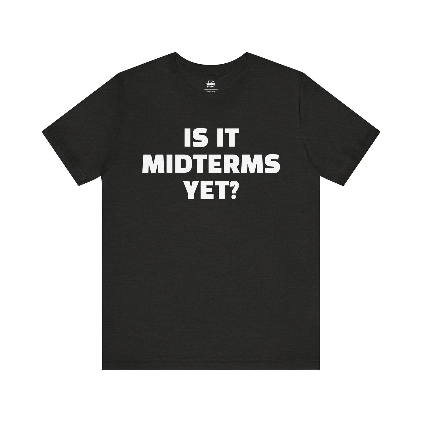 Is It Midterms Yet? – Unisex Protest Tee (Size XS-4XL)
