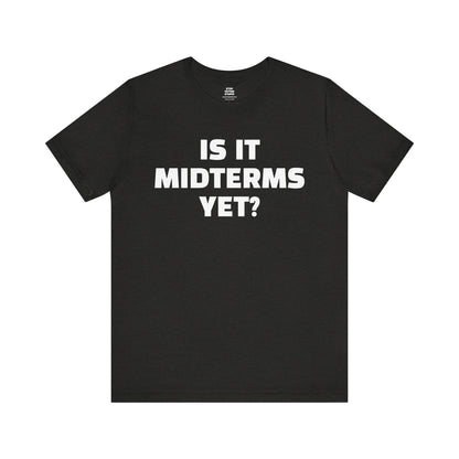 Is It Midterms Yet? – Unisex Protest Tee (Size XS-4XL)