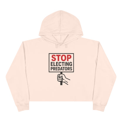 Stop Electing Predators –  Unisex Cropped Protest Hoodie (Size XS-L)