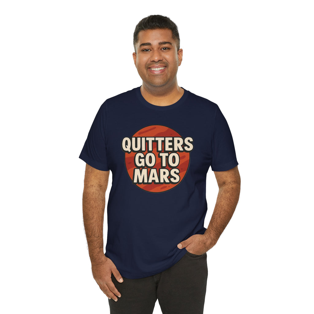 Quitters Go To Mars -  Funny Activism Tee (Unisex) | Civic Goods