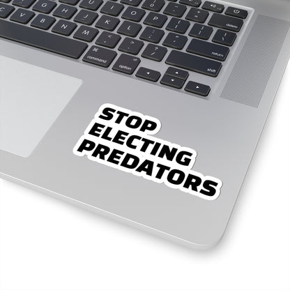 Stop Electing Predators Vinyl Sticker – 2", 3”, 4" and 6" - Black and White