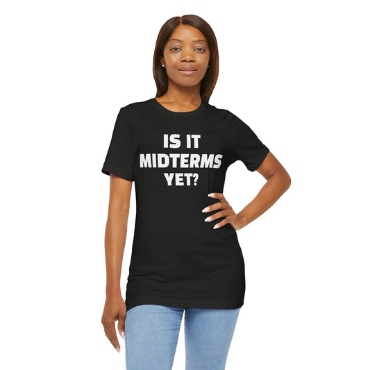 Is It Midterms Yet? – Unisex Protest Tee (Size XS-4XL)