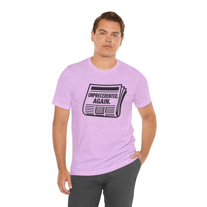 Unprecedented, Again – Unisex Protest Tee (Size XS-4XL)
