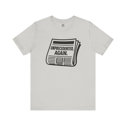 Unprecedented, Again – Unisex Protest Tee (Size XS-4XL)