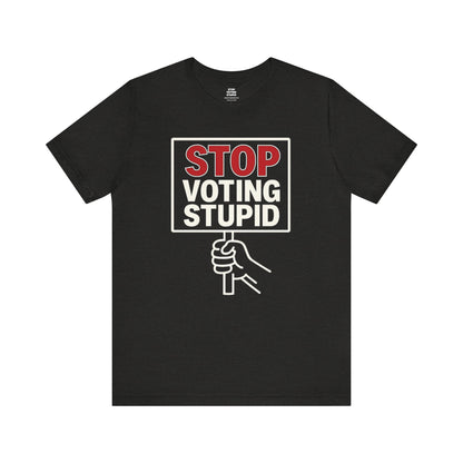 Stop Voting Stupid – Unisex Protest Tee (Size XS-4XL)
