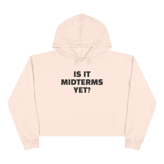 Is It Midterms Yet? –  Unisex Cropped Protest Hoodie (Size XS-L)