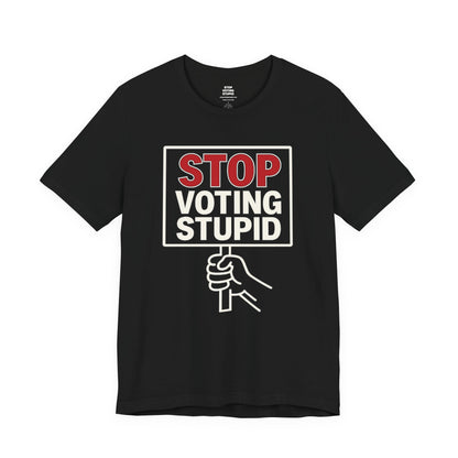 Stop Voting Stupid – Unisex Protest Tee (Size XS-4XL)
