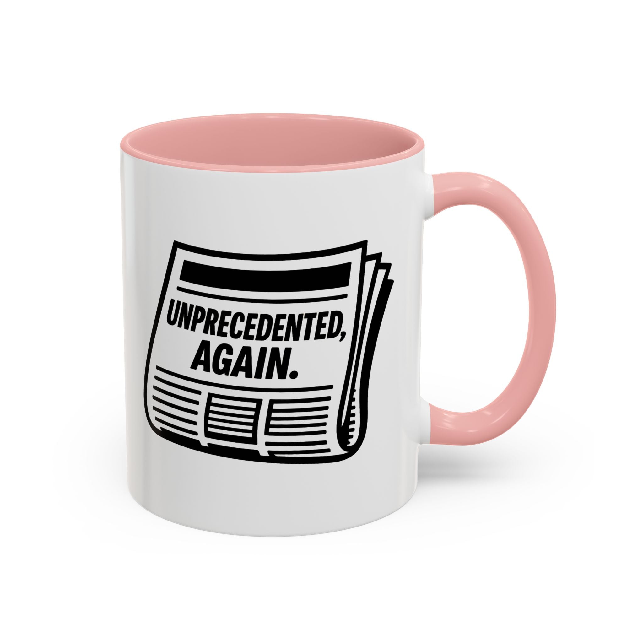 Unprecedented Again  — 11oz — Pink - accent — angled flat lay
