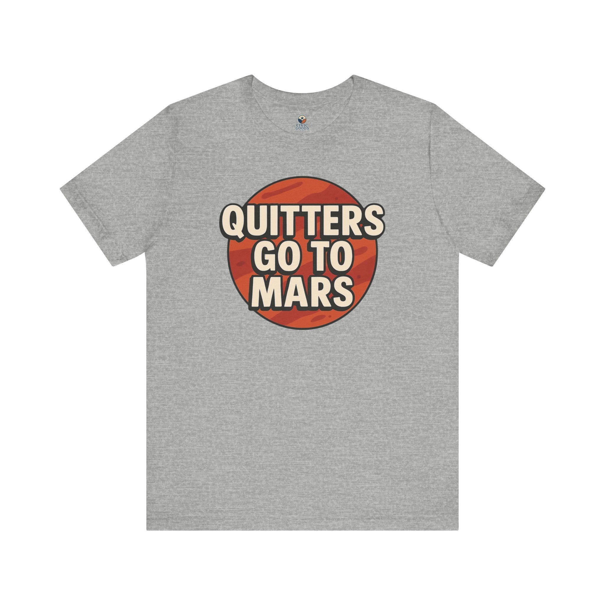 Quitters Go To Mars -  Funny Activism Tee (Unisex) | Civic Goods