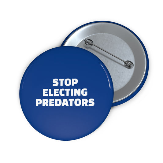 Stop Electing Predators Pin/Button – 1.25", 2.25"and 3" Pin - Blue