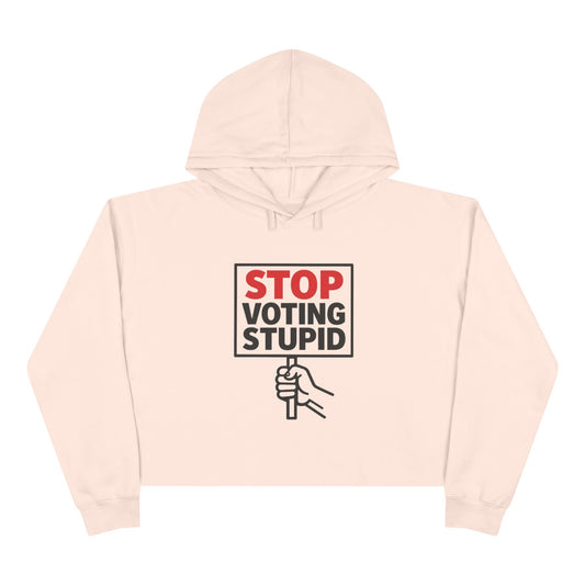 Stop Voting Stupid –  Unisex Cropped Protest Hoodie (Size XS-L)