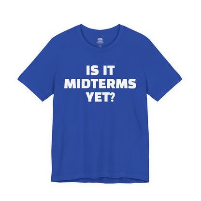 Is It Midterms Yet? – Unisex Protest Tee (Size XS-4XL)