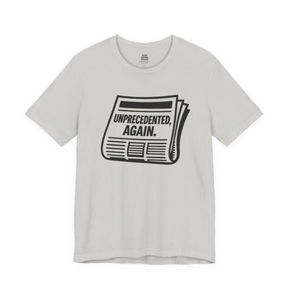 Unprecedented, Again – Unisex Protest Tee (Size XS-4XL)