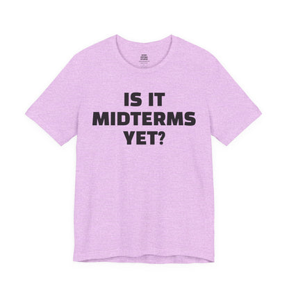 Is It Midterms Yet? – Unisex Protest Tee (Size XS-4XL)