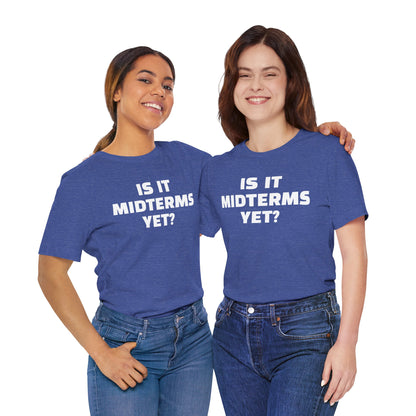 Is It Midterms Yet? – Unisex Protest Tee (Size XS-4XL)