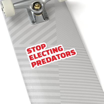 Stop Electing Predators Vinyl Sticker – 2", 3”, 4" and 6" - Red