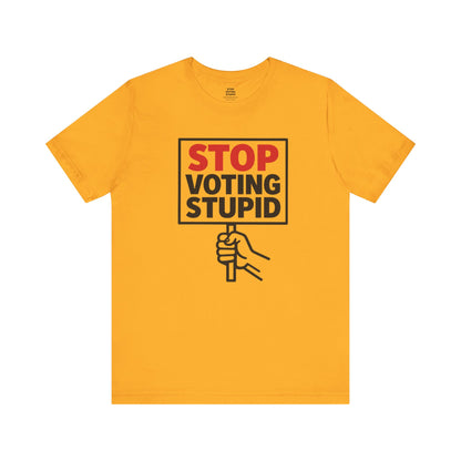 Stop Voting Stupid – Unisex Protest Tee (Size XS-4XL)