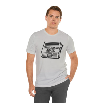 Unprecedented, Again – Unisex Protest Tee (Size XS-4XL)