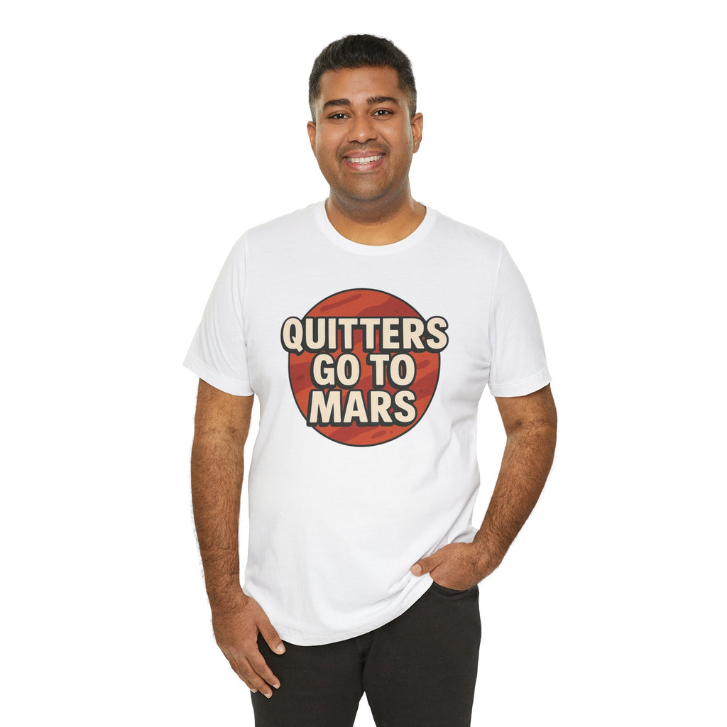 Quitters Go To Mars -  Funny Activism Tee (Unisex) | Civic Goods