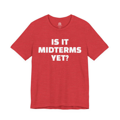 Is It Midterms Yet? – Unisex Protest Tee (Size XS-4XL)