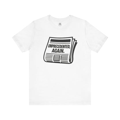 Unprecedented, Again – Unisex Protest Tee (Size XS-4XL)