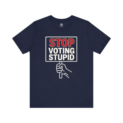 Stop Voting Stupid – Unisex Protest Tee (Size XS-4XL)