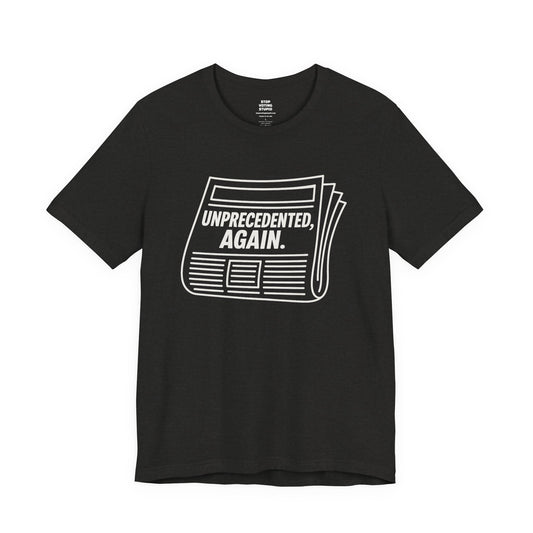 Unprecedented, Again – Unisex Protest Tee (Size XS-4XL)