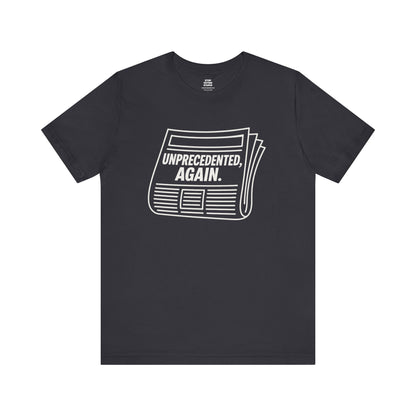 Unprecedented, Again – Unisex Protest Tee (Size XS-4XL)
