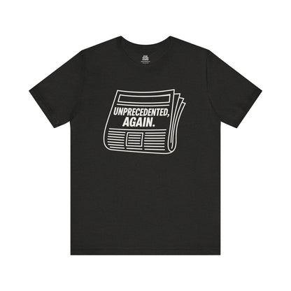Unprecedented, Again – Unisex Protest Tee (Size XS-4XL)