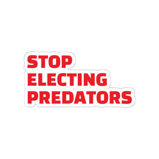Stop Electing Predators Vinyl Sticker – 2", 3”, 4" and 6" - Red