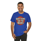 Quitters Go To Mars -  Funny Activism Tee (Unisex) | Civic Goods