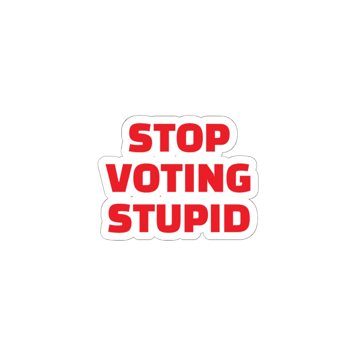 Stop Voting Stupid Vinyl Sticker – 2", 3”, 4" and 6" - Red