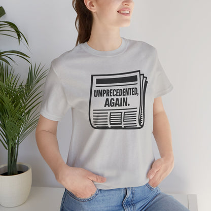 Unprecedented, Again – Unisex Protest Tee (Size XS-4XL)