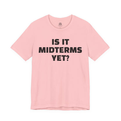 Is It Midterms Yet? – Unisex Protest Tee (Size XS-4XL)