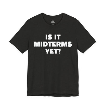 Is It Midterms Yet? – Unisex Protest Tee (Size XS-4XL)